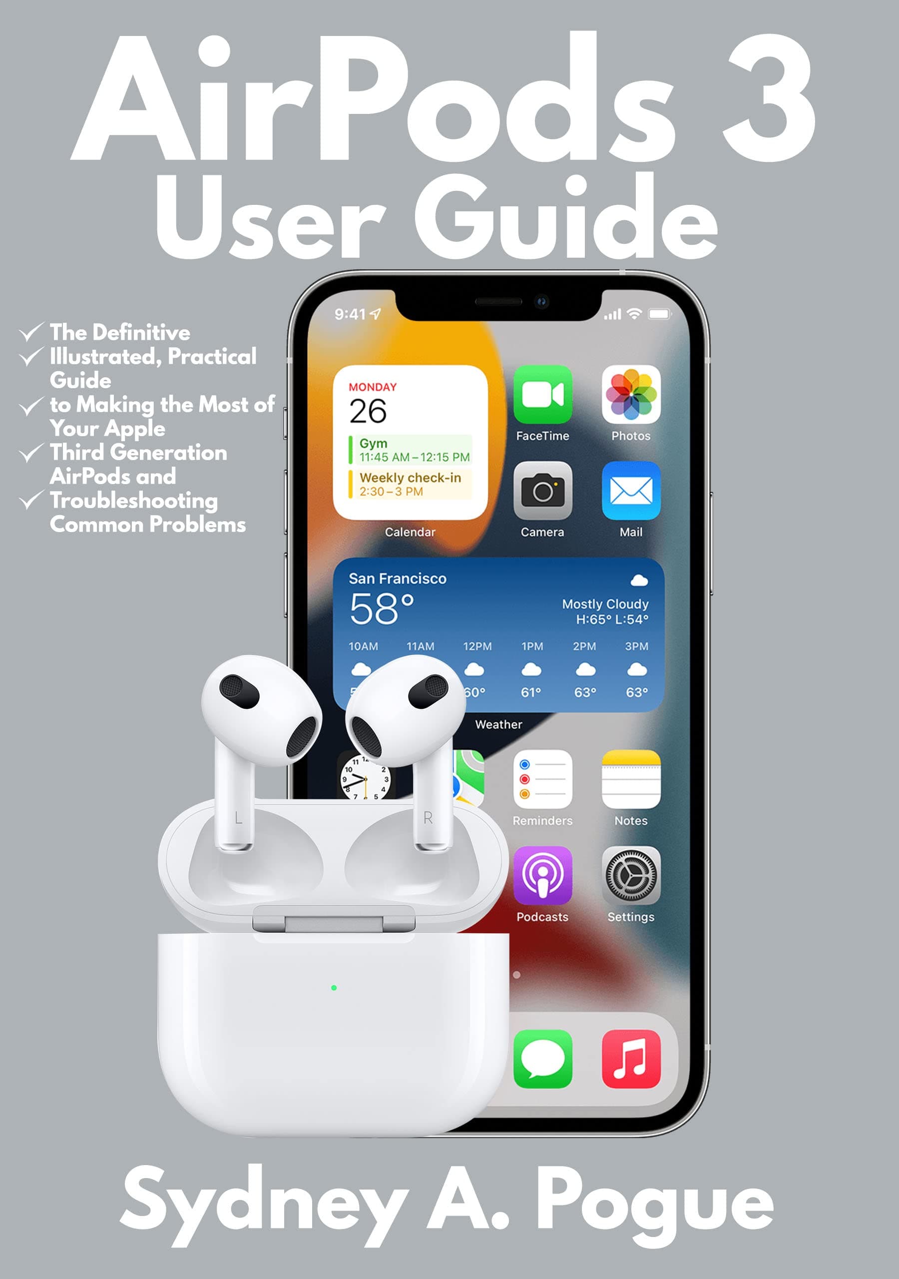 AirPods 3 User Guide: The Definitive Illustrated, Practical Guide to Making the Most of Your Apple Third Generation AirPods and Troubleshooting Common Problems